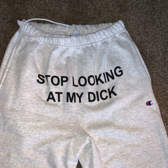 Champion Stop Looking At My Dick